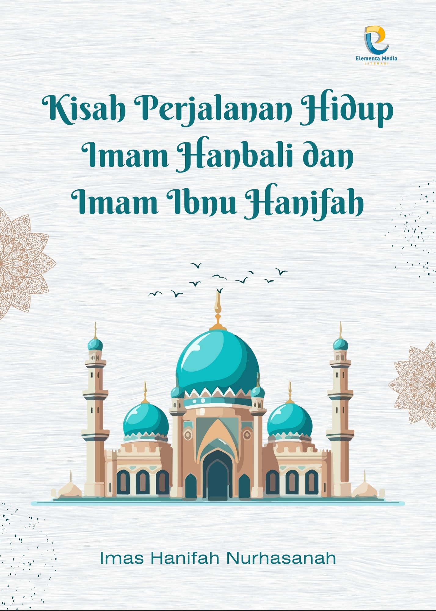 Kisah Perjalanan Hidup Imam Hanbali dan Imam Ibnu Hanifah